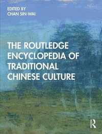 bokomslag The Routledge Encyclopedia of Traditional Chinese Culture