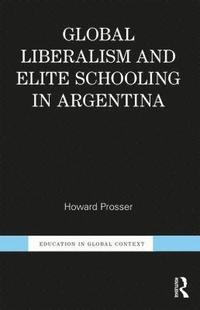 bokomslag Global Liberalism and Elite Schooling in Argentina