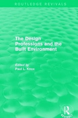 bokomslag Routledge Revivals: The Design Professions and the Built Environment (1988)