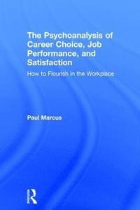 bokomslag The Psychoanalysis of Career Choice, Job Performance, and Satisfaction