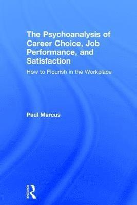 The Psychoanalysis of Career Choice, Job Performance, and Satisfaction 1