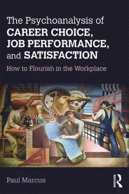 The Psychoanalysis of Career Choice, Job Performance, and Satisfaction 1