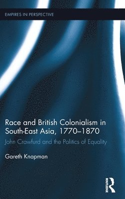 Race and British Colonialism in Southeast Asia, 1770-1870 1