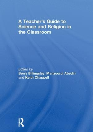 Berry Billingsley, Manzoorul Abedin, Keith Chappell, UK) Billingsley, Berry (University of Reading - Teacher’s Guide to Science and Religion in the Classroom, Inbunden