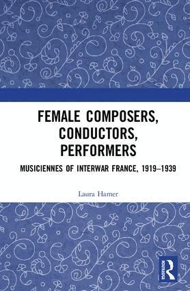 Laura Hamer - Female Composers, Conductors, Performers: Musiciennes of Interwar France, 1919-1939, Inbunden