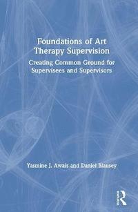 bokomslag Foundations of Art Therapy Supervision