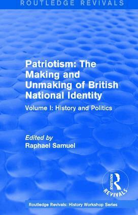 Raphael Samuel - Routledge Revivals: Patriotism: The Making and Unmaking of British National Identity (1989), Inbunden