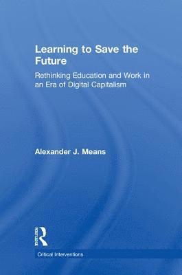 Alexander Means - Learning to Save the Future, Inbunden