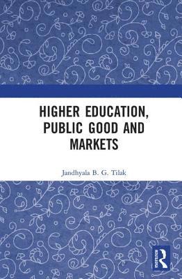 Jandhyala B. G. Tilak, Jandhyala B. G . Tilak - Higher Education, Public Good and Markets, Inbunden