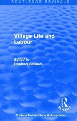 Raphael Samuel - Routledge Revivals: Village Life and Labour (1975), Häftad