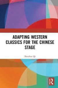 bokomslag Adapting Western Classics for the Chinese Stage