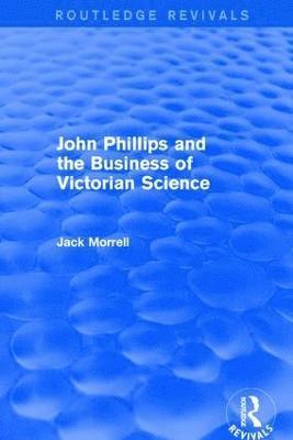 bokomslag Routledge Revivals: John Phillips and the Business of Victorian Science (2005)