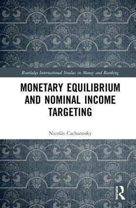 Nicolás Cachanosky - Monetary Equilibrium and Nominal Income Targeting, Inbunden