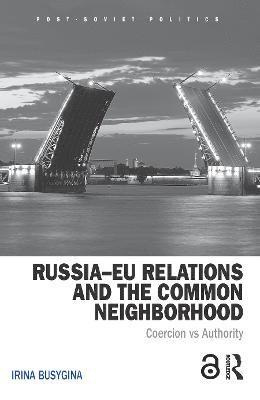 Irina Busygina - Russia–EU Relations and the Common Neighborhood, Inbunden