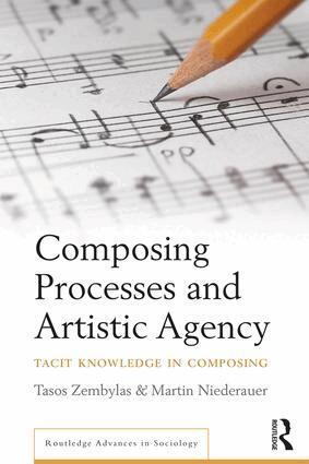 Tasos Zembylas, Martin Niederauer - Composing Processes and Artistic Agency, Inbunden