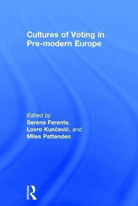 Serena Ferente, Lovro Kunčević, Miles Pattenden - Cultures of Voting in Pre-modern Europe, Inbunden