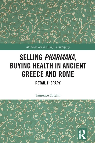 Laurence Totelin - Selling Pharmaka, Buying Health in Ancient Greece and Rome, Inbunden