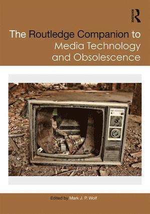 Routledge Companion to Media Technology and Obsolescence