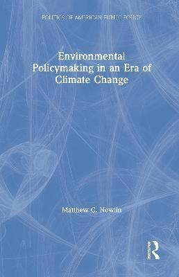 Environmental Policymaking in an Era of Climate Change 1