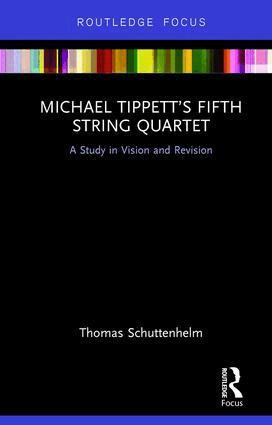 Thomas Schuttenhelm - Michael Tippett’s Fifth String Quartet, Inbunden