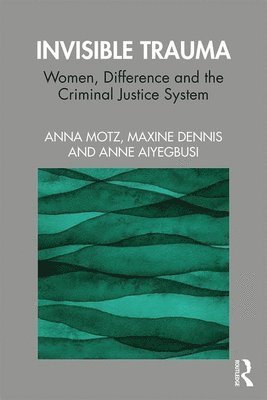 Anna Motz, Maxine Dennis, Anne Aiyegbusi - Invisible Trauma, Häftad