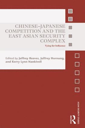 Jeffrey Reeves, Jeffrey Hornung, Kerry Lynn Nankivell - Chinese-Japanese Competition and the East Asian Security Complex, Inbunden