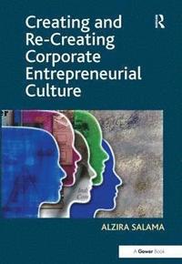 bokomslag Creating and Re-Creating Corporate Entrepreneurial Culture