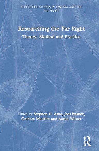 Stephen D. Ashe, Joel Busher, Graham Macklin, Aaron Winter - Researching the Far Right, Inbunden