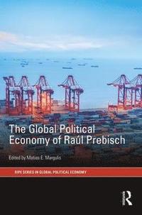 bokomslag The Global Political Economy of Ral Prebisch