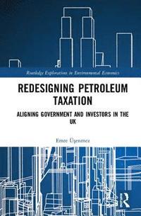 bokomslag Redesigning Petroleum Taxation