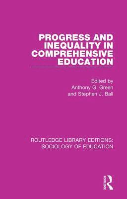 Anthony G. Green, Stephen J. Ball - Progress and Inequality in Comprehensive Education, Häftad