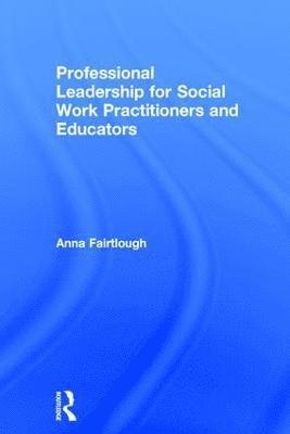 Professional Leadership for Social Work Practitioners and Educators 1