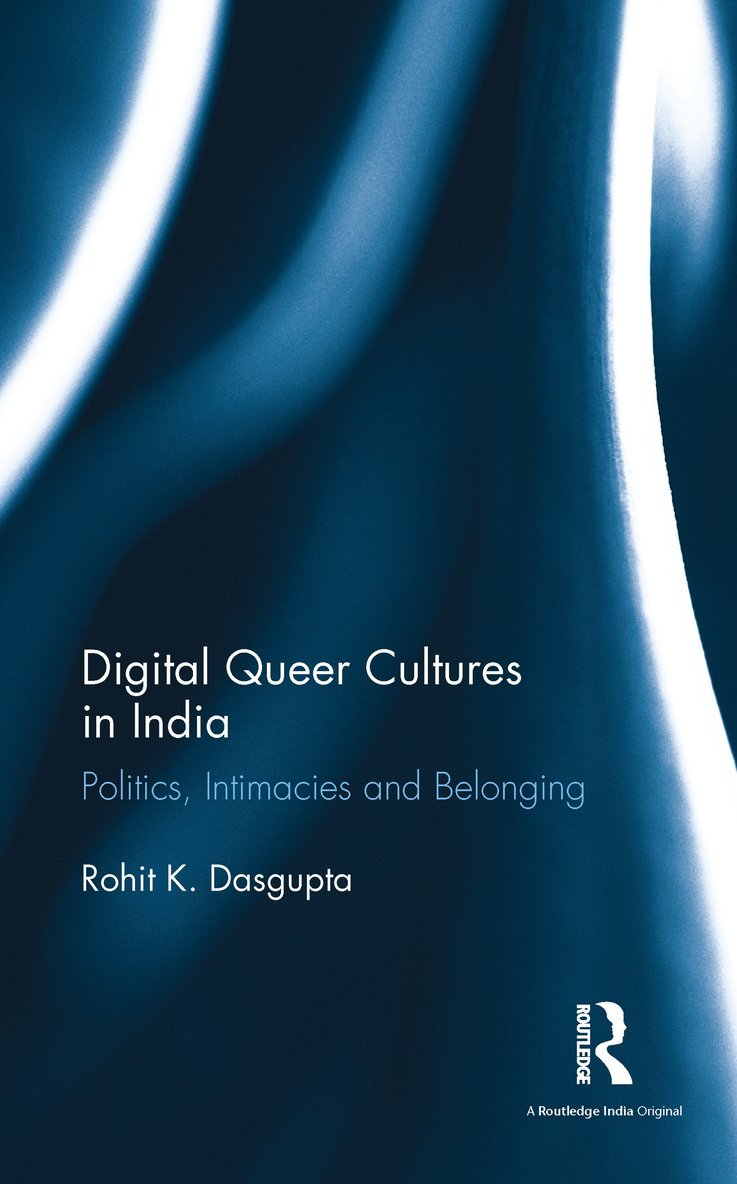 Rohit K. Dasgupta, UK) Dasgupta, Rohit K. (University of Glasgow - Digital Queer Cultures in India, Inbunden