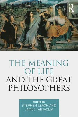 Stephen Leach, James Tartaglia - Meaning of Life and the Great Philosophers, Häftad