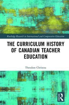 bokomslag The Curriculum History of Canadian Teacher Education