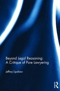 bokomslag Beyond Legal Reasoning: a Critique of Pure Lawyering