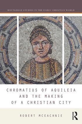 Robert McEachnie, Usa) Mceachnie, Robert (unc Charlotte - Chromatius of Aquileia and the Making of a Christian City, Inbunden