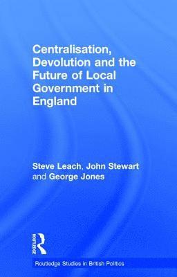 Centralisation, Devolution and the Future of Local Government in England 1