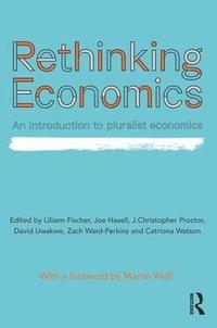 bokomslag Rethinking Economics: An Introduction to Pluralist Economics