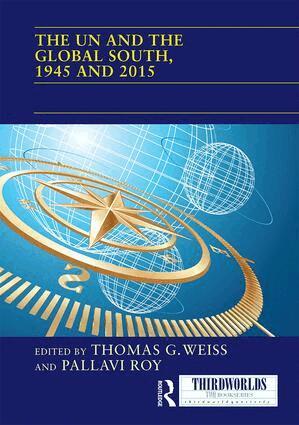 Thomas G. Weiss, Pallavi Roy - UN and the Global South, 1945 and 2015, Inbunden