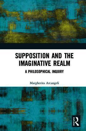 Margherita Arcangeli - Supposition and the Imaginative Realm, Inbunden