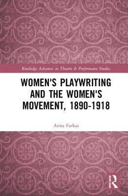 Women's Playwriting and the Women's Movement, 1890-1918 1