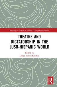 bokomslag Theatre and Dictatorship in the Luso-Hispanic World