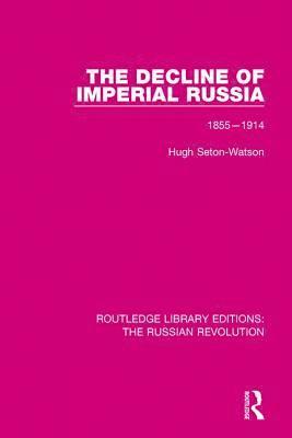 Hugh Seton-Watson - Decline of Imperial Russia, Häftad