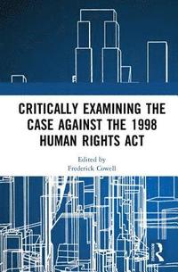 bokomslag Critically Examining the Case Against the 1998 Human Rights Act