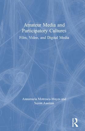 Annamaria Motrescu-Mayes, Susan Aasman - Amateur Media and Participatory Cultures, Inbunden