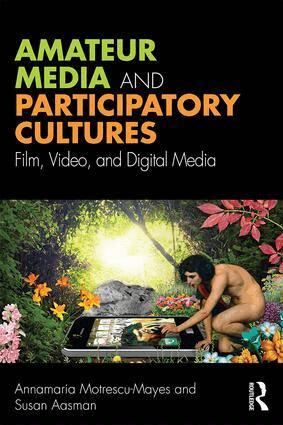 Annamaria Motrescu-Mayes, Susan Aasman - Amateur Media and Participatory Cultures, Häftad
