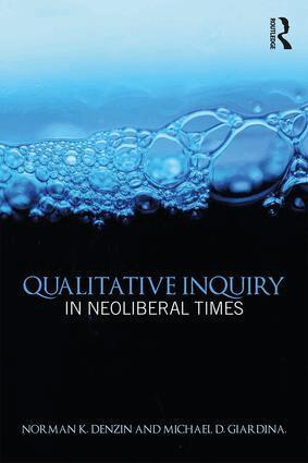 Norman K. Denzin, Michael D. Giardina - Qualitative Inquiry in Neoliberal Times, Häftad