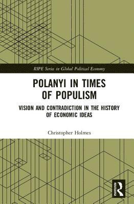 Christopher Holmes, UK) Holmes, Christopher (University of Warwick - Polanyi in times of populism, Inbunden
