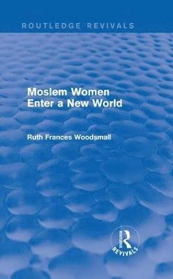 bokomslag Routledge Revivals: Moslem Women Enter a New World (1936)